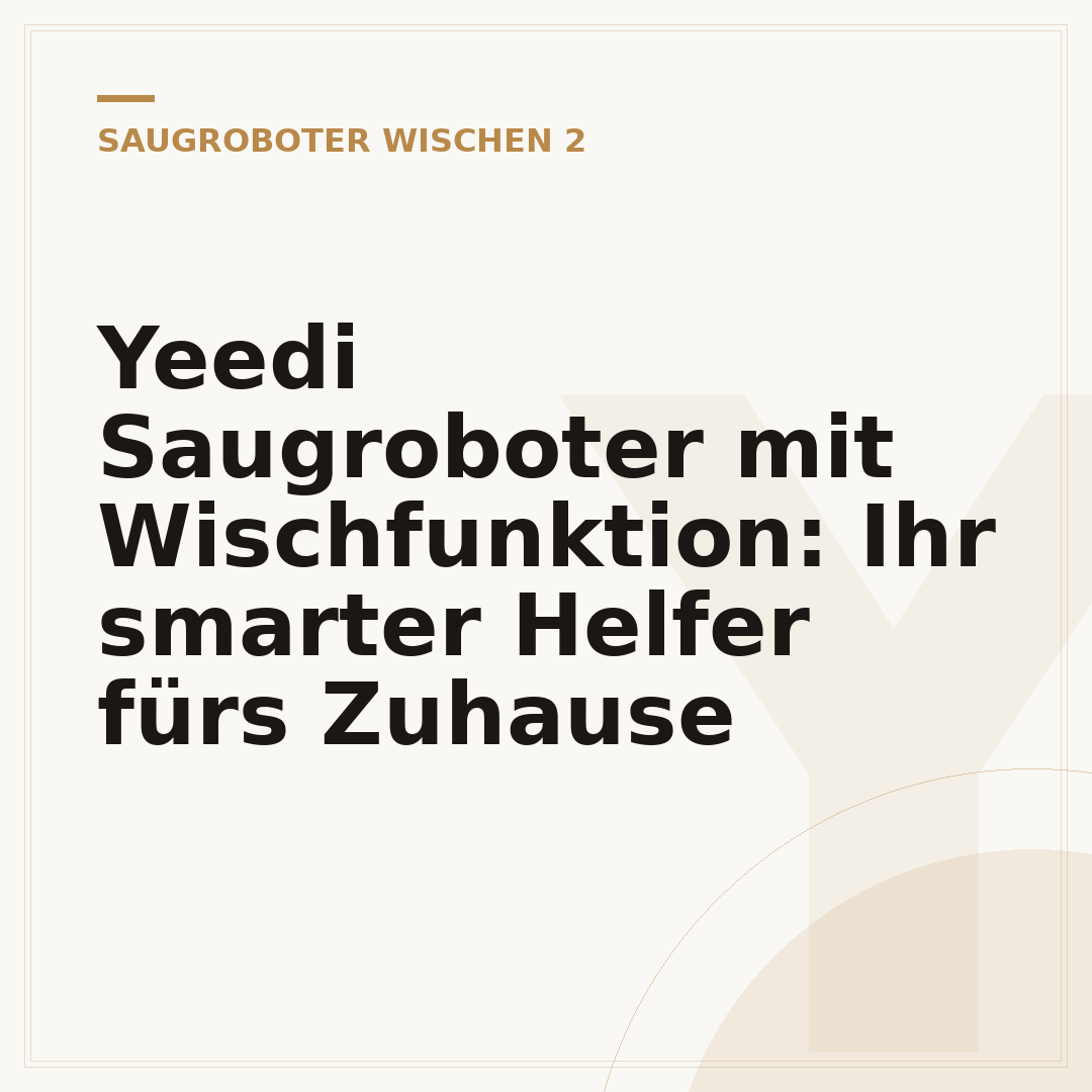 Yeedi Saugroboter mit Wischfunktion: Ihr smarter Helfer fürs Zuhause