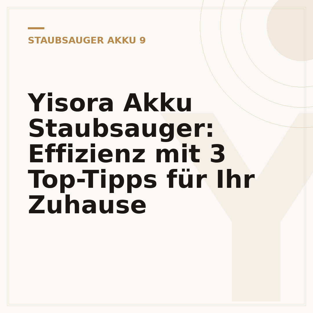 Yisora Akku Staubsauger: Effizienz mit 3 Top-Tipps für Ihr Zuhause