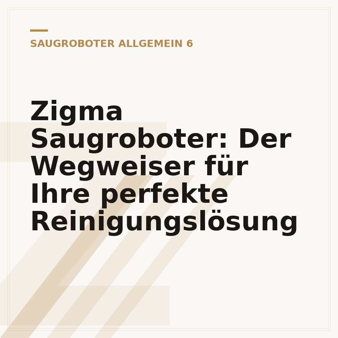 Zigma Saugroboter: Der Wegweiser für Ihre perfekte Reinigungslösung