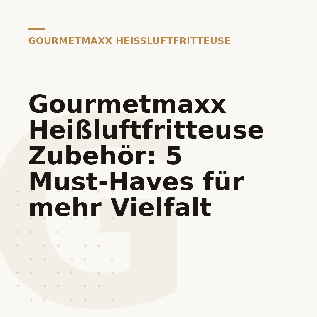 Gourmetmaxx Heißluftfritteuse Zubehör: 5 Must-Haves für mehr Vielfalt
