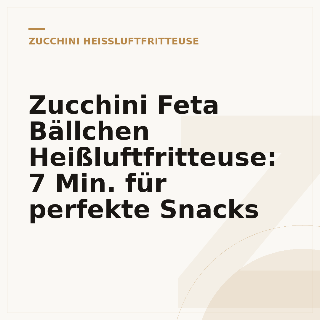 Zucchini Feta Bällchen Heißluftfritteuse: 7 Min. für perfekte Snacks