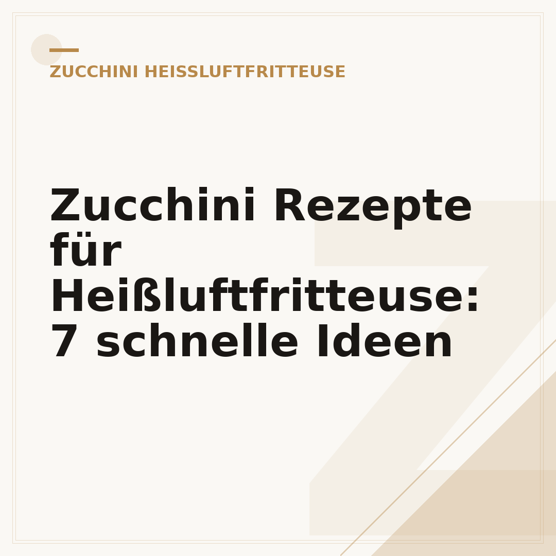 Zucchini Rezepte für Heißluftfritteuse: 7 schnelle Ideen