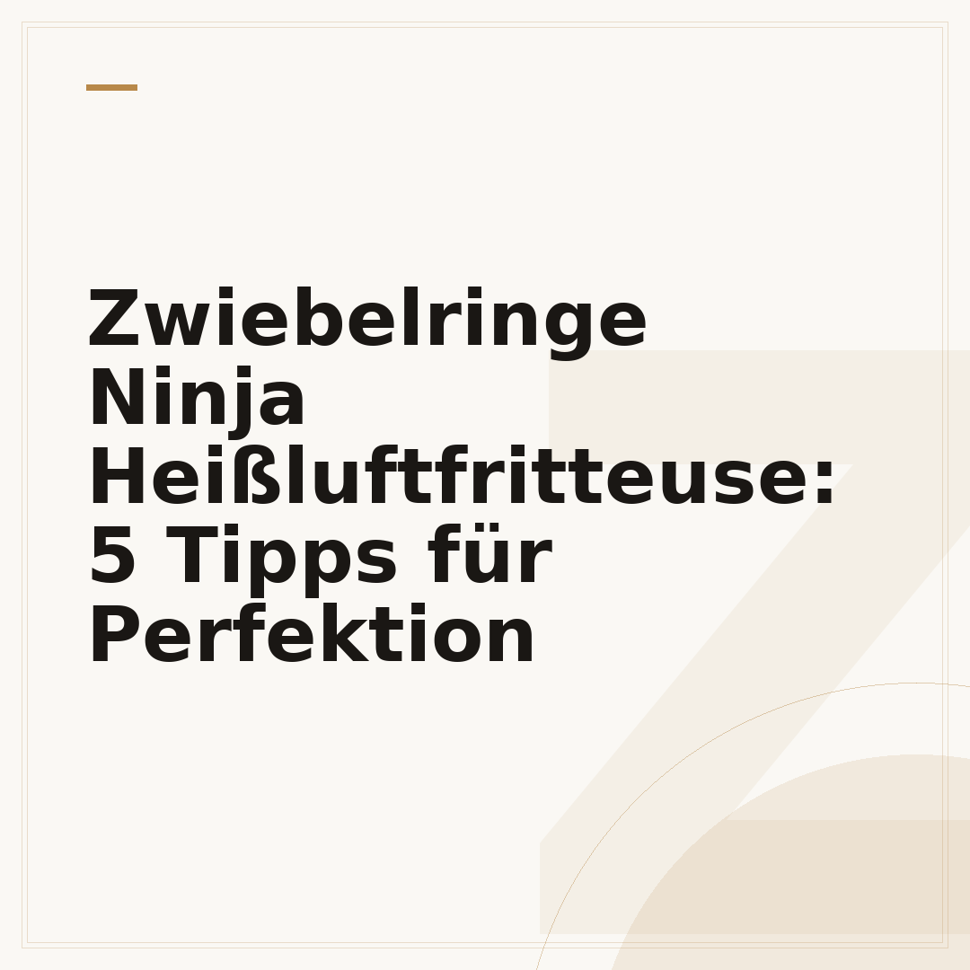 Zwiebelringe Ninja Heißluftfritteuse: 5 Tipps für Perfektion